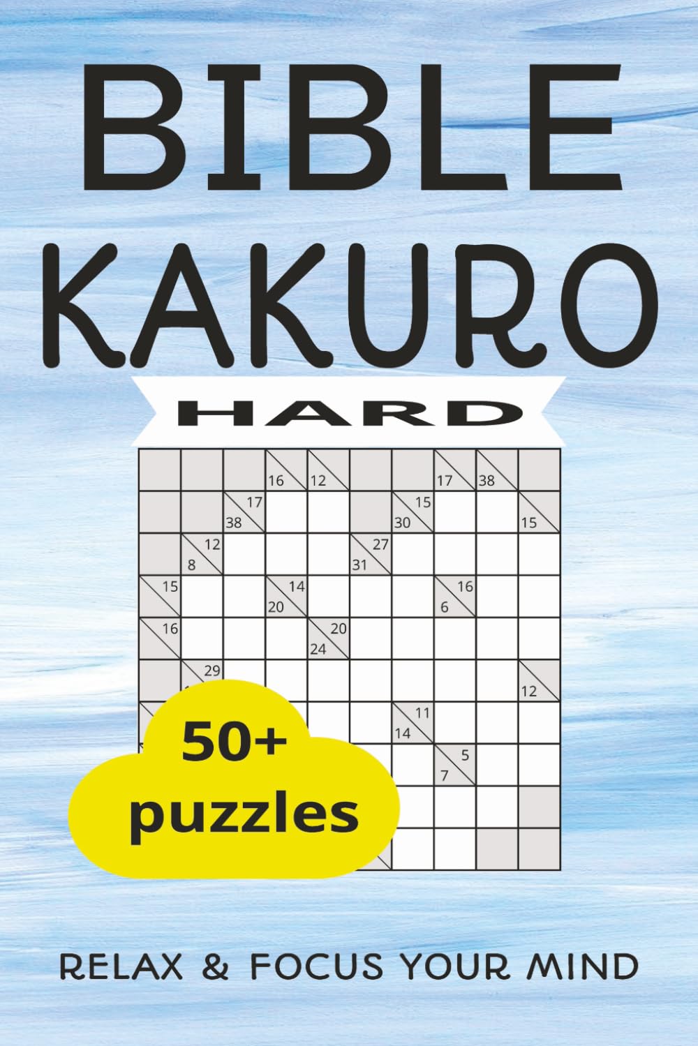 BIBLE Kakuro puzzle book: Hard Kakuro Logic Puzzles with Inspirational Bible Scripture and Complete Solutions for Adults
