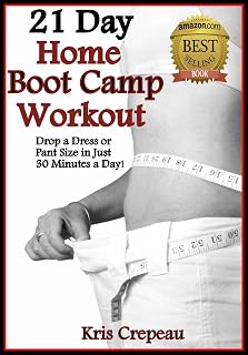 21 Day Home Boot Camp Workout: Get fit and lose a dress or pant size in just 30 minutes a day! (Fitness and Weight loss workouts)