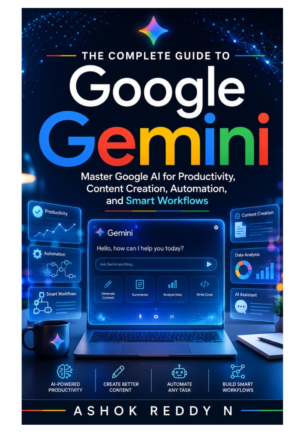 The Complete Guide to Google Gemini: Master Google AI for Productivity, Content Creation, Automation, and Smart Workflows