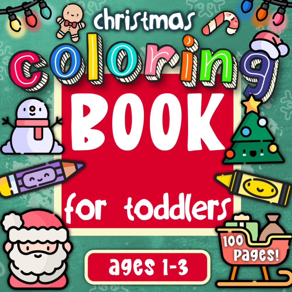 Christmas Coloring Book for Toddlers Ages 1-3: 100 Easy, Fun & Festive Coloring Pictures for Little Creative Artists (First Activity Books for Toddlers Ages 1-3)