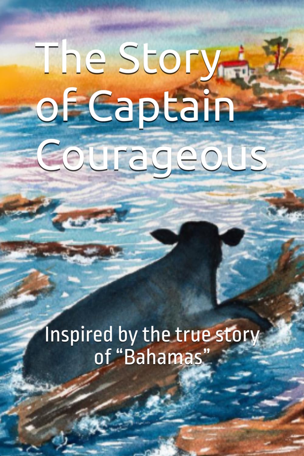 The Story of Captain Courageous: Inspired by the true story of “Bahamas”