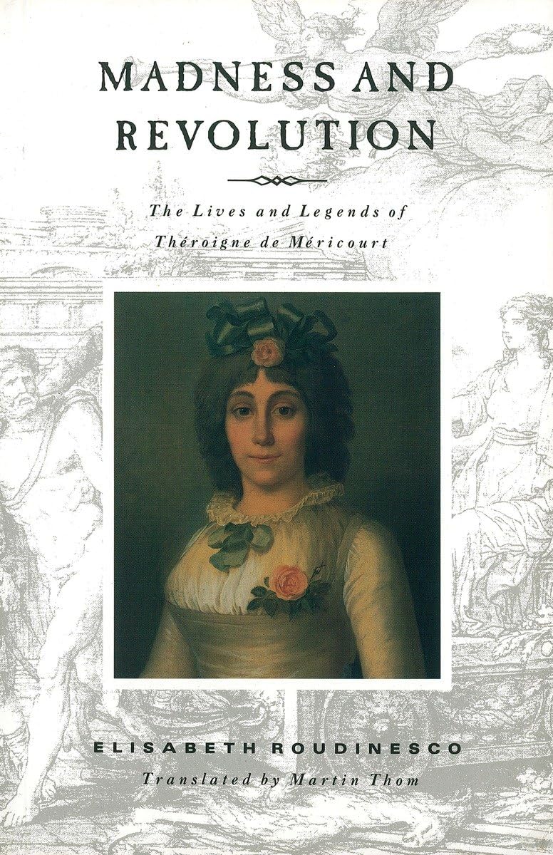 Madness and Revolution: The Lives and Legends of Théroigne de Méricourt