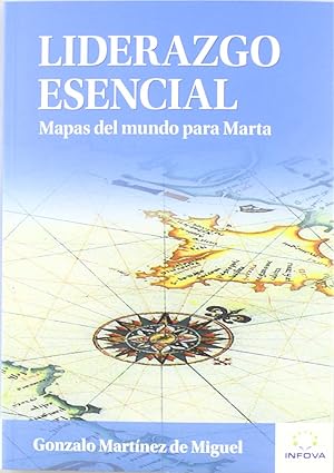 Liderazgo Esencial: Mapas del mundo para Marta (Literatura de Gestión)