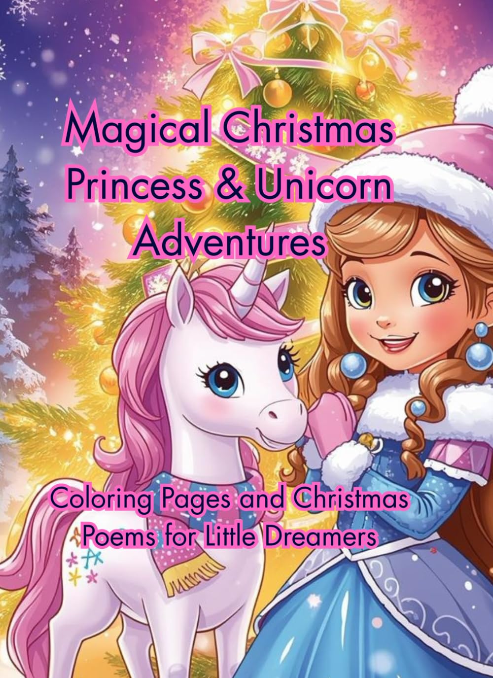Magical Christmas Princess & Unicorn Adventures: Coloring Pages and Christmas Poems for Little Dreamers