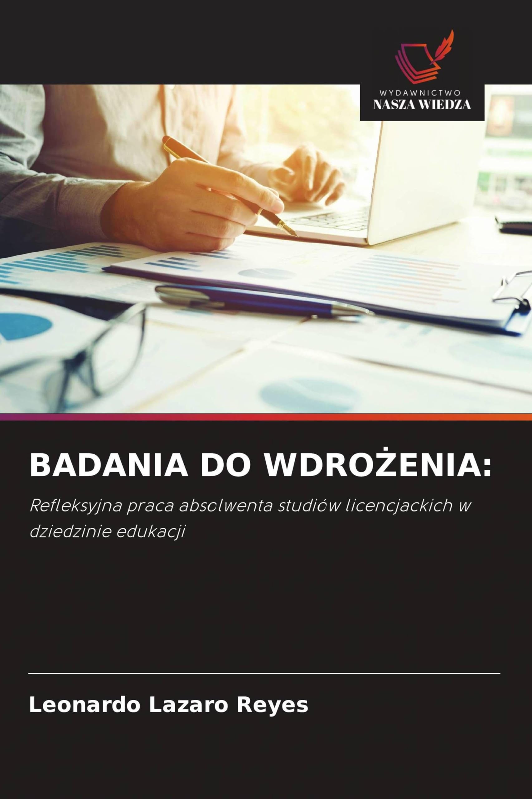 Badania Do WdroŻenia: Refleksyjna praca absolwenta studiów licencjackich w dziedzinie edukacji