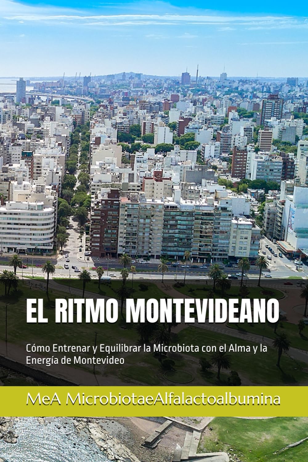 EL RITMO MONTEVIDEANO: Cómo Entrenar y Equilibrar la Microbiota con el Alma y la Energía de Montevideo