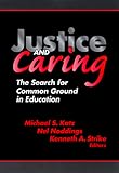 Justice and Caring: The Search for Common Ground in Education (Professional Ethics in Education Series)
