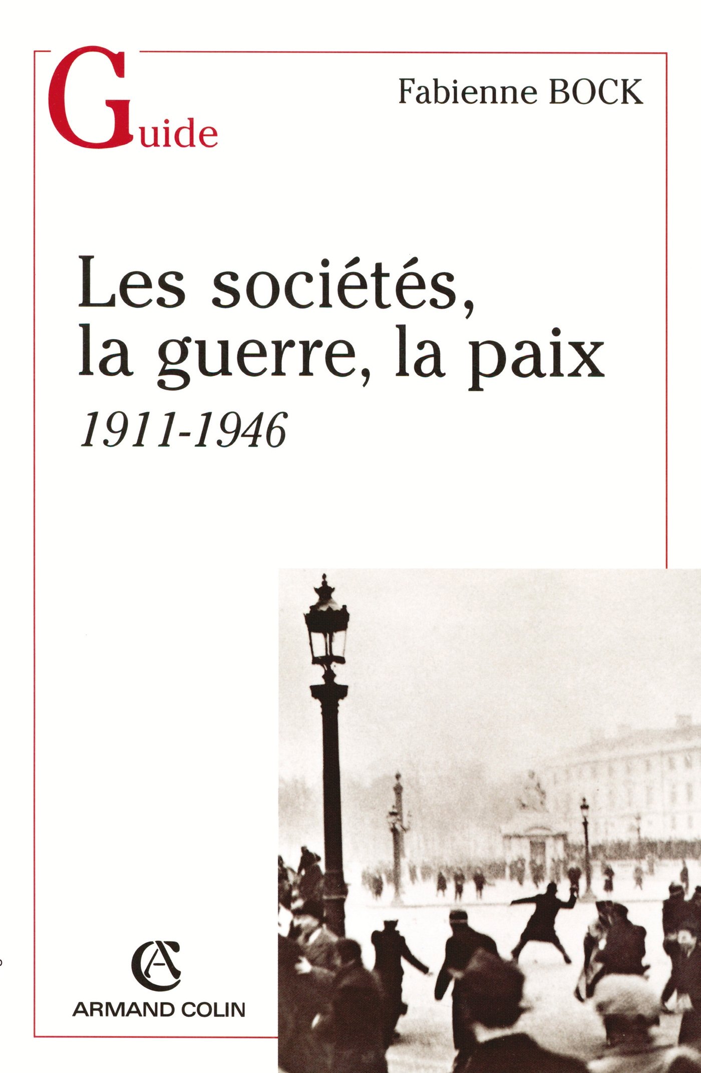 Les sociétés, la guerre, la paix: 1911-1946 (Guide Histoire contemporaine) (French Edition)