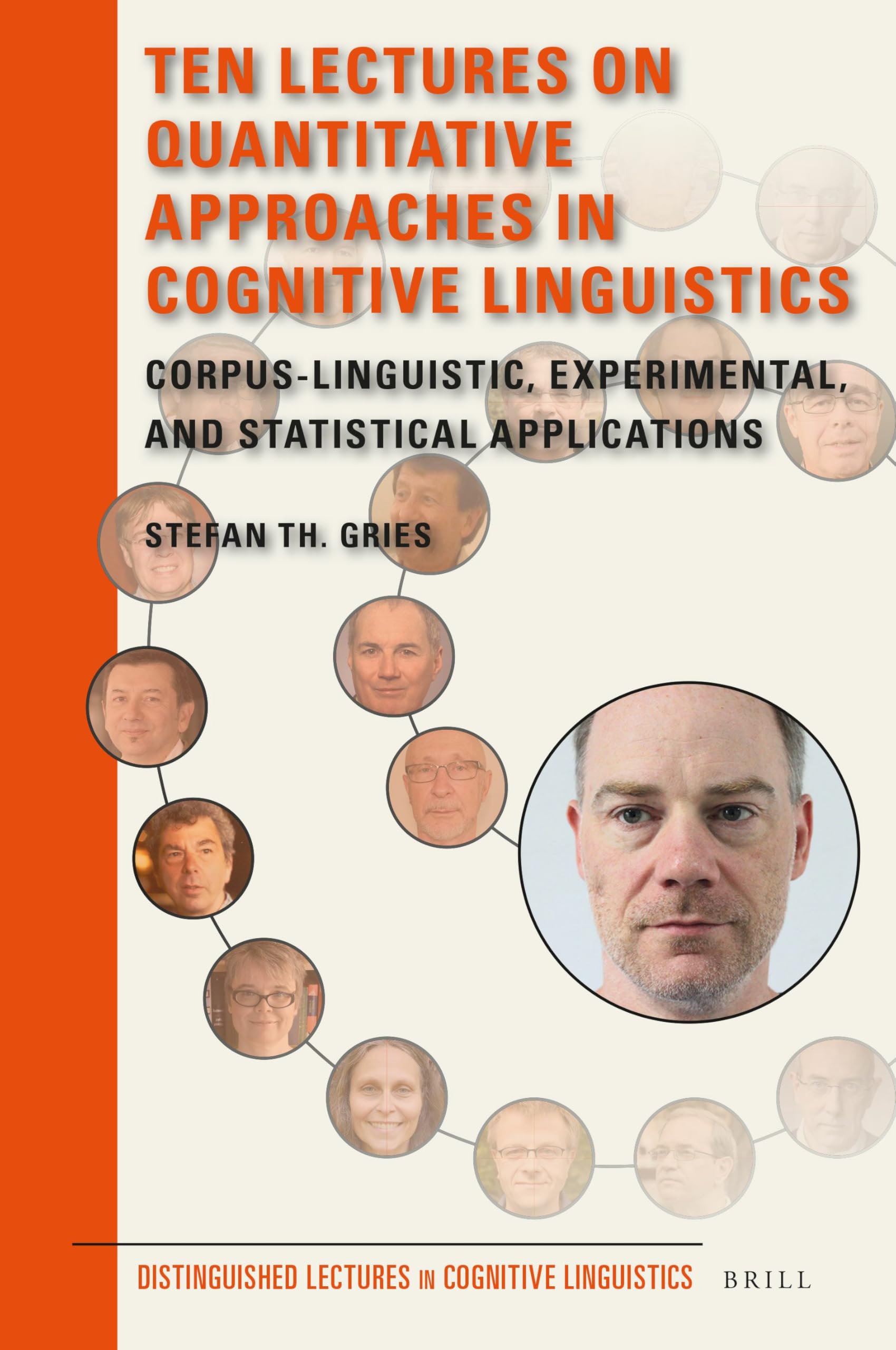 Ten Lectures on Quantitative Approaches in Cognitive Linguistics: Corpus-linguistic, experimental, and statistical applications: 16 (Distinguished Lectures in Cognitive Linguistics, 16)