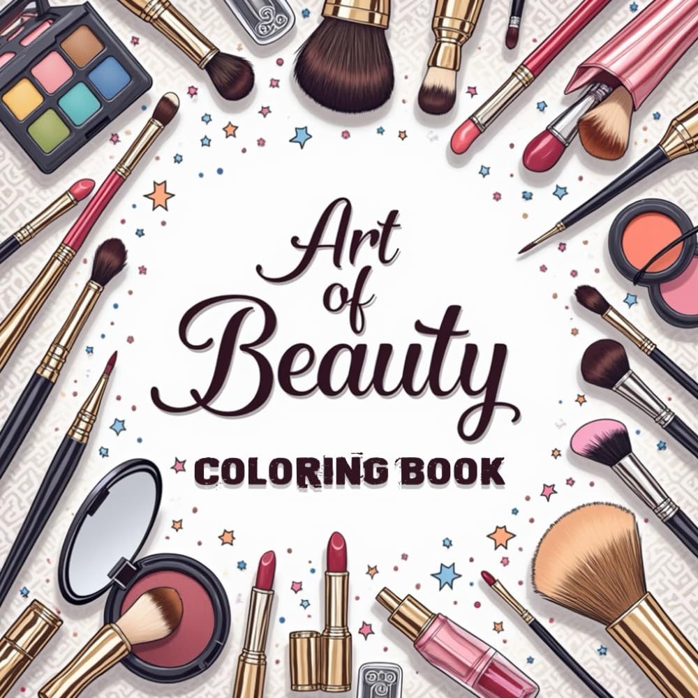 Art of Beauty Makeup Coloring Book: Modern Cosmetics Designs, and Glamorous Portraits for Adults and Teens and Kids