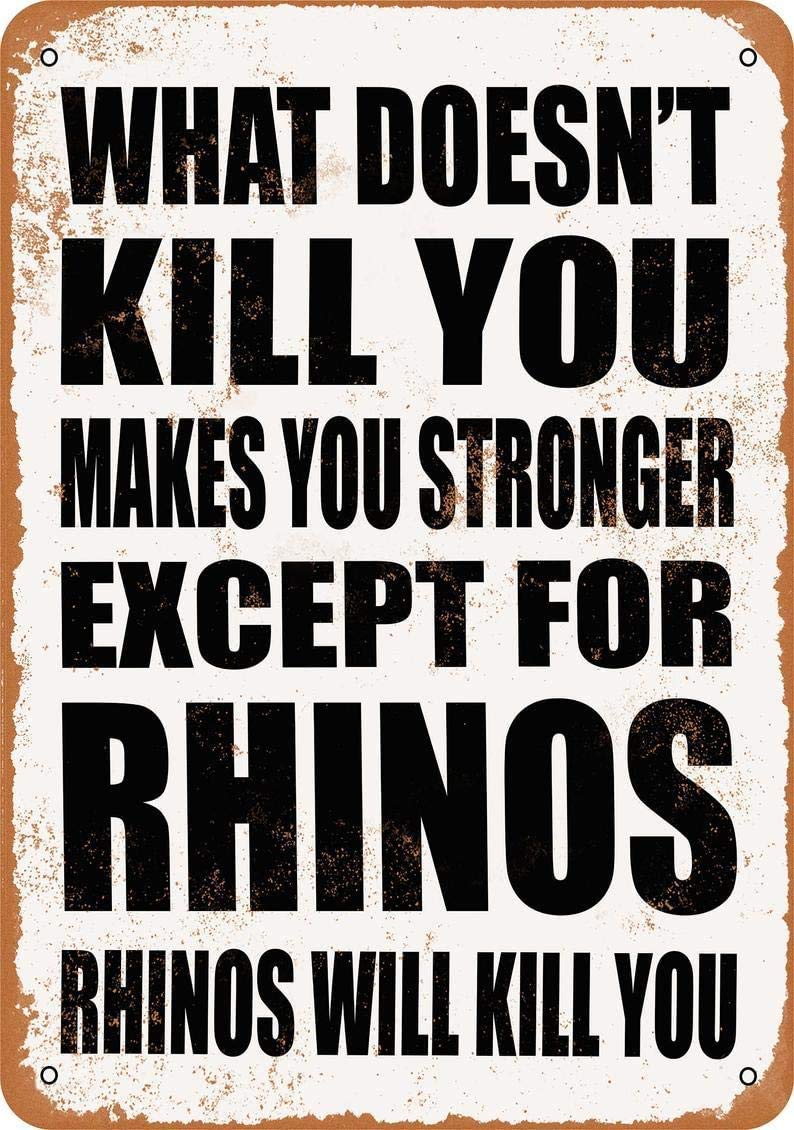 What Doesn't Kill You Makes You Stronger Except for Rhinos Rhinos Will Kill You Funny Tin Sign Bar Pub Garage Diner Cafe Home Wall Decor Art 8x12 Inch