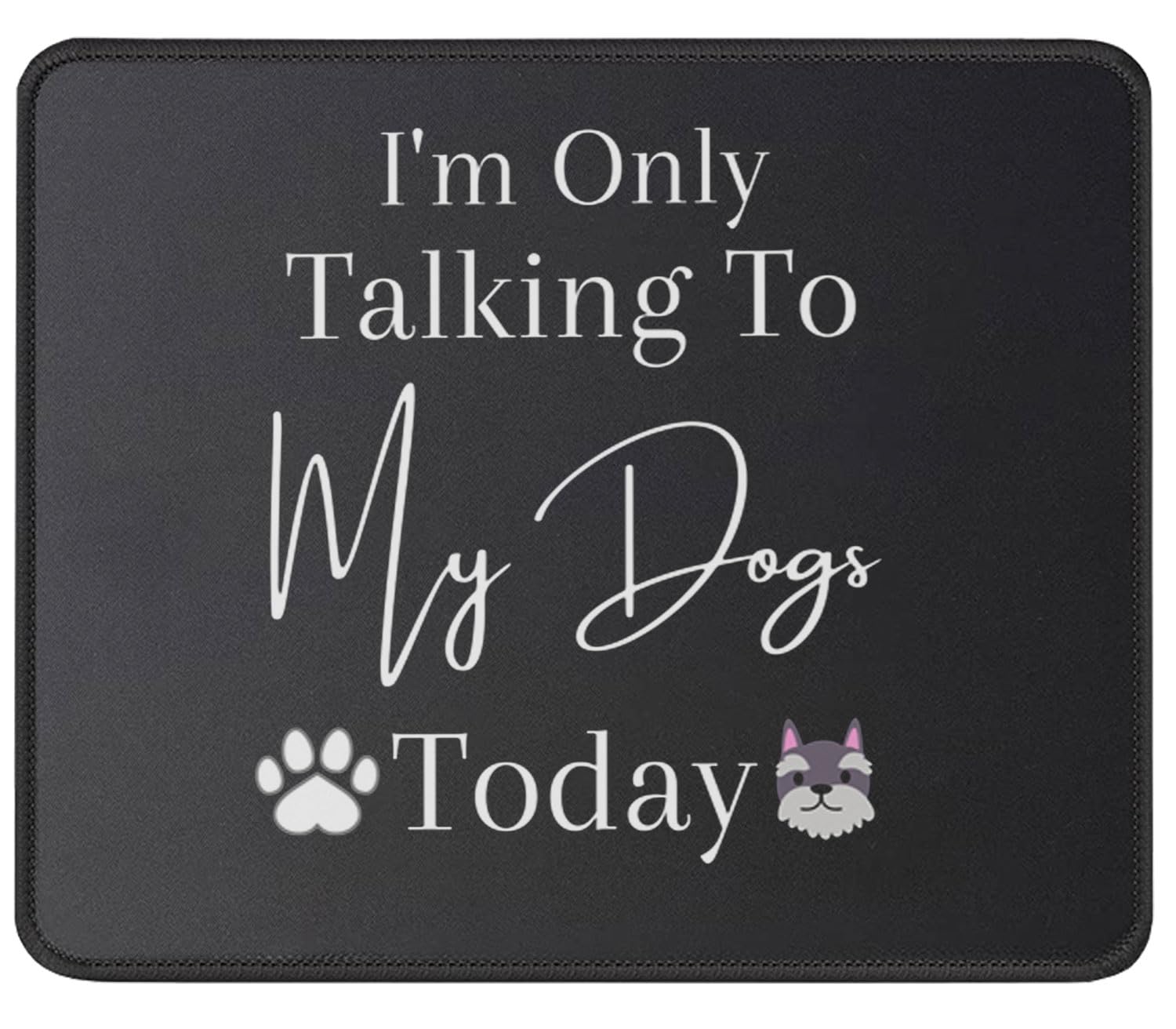 Pawpy Mate I'm Only Talking to My Dog Today Funny Mouse Pad Dog Lovers Novelty Cool - Gaming Mouse 9.5 x 7.8 Inch - Dog Owners Gifts Idea for Dad Mom
