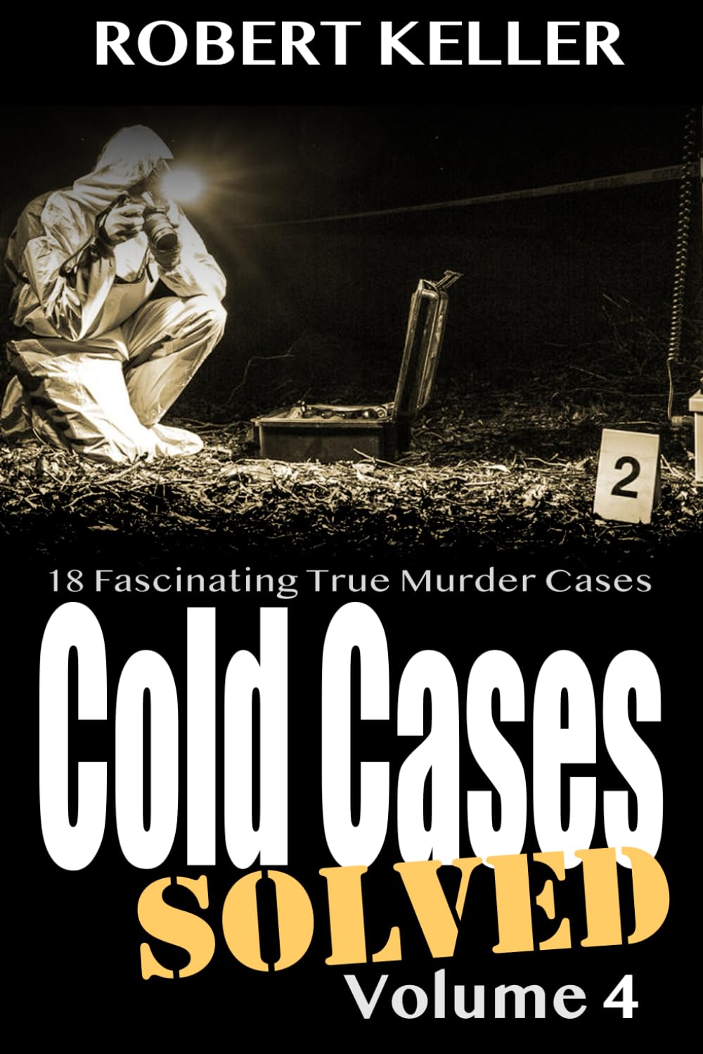 Cold Cases: Solved Volume 4: 18 Fascinating True Crime Cases