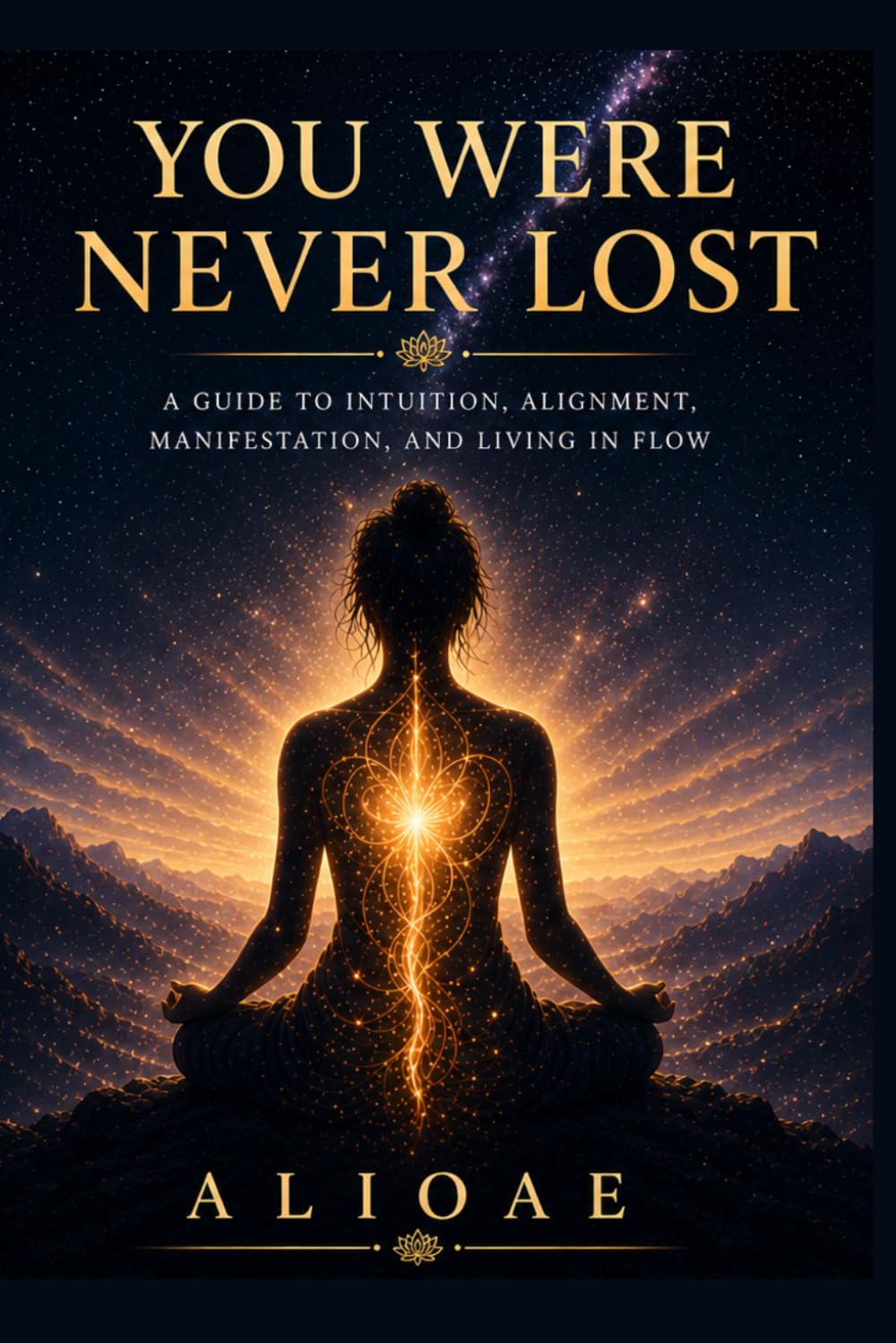 You were never lost: A guide to intuition, alignment, manifestation and living in flow