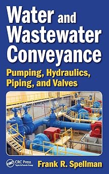 Water and Wastewater Conveyance Pumping, Hydraulics, Piping, and Valves