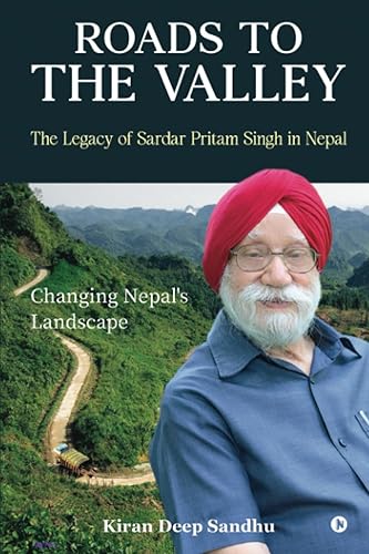 Roads to the Valley The Legacy of Sardar Pritam Singh in Nepal