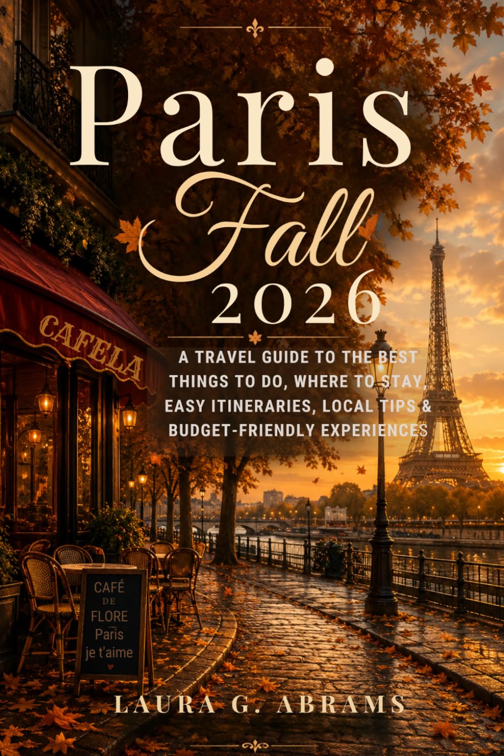 Paris in Fall 2026: A Travel Guide to the Best Things to Do, Where to Stay, Easy Itineraries, Local Tips & Budget-Friendly Experiences in Paris