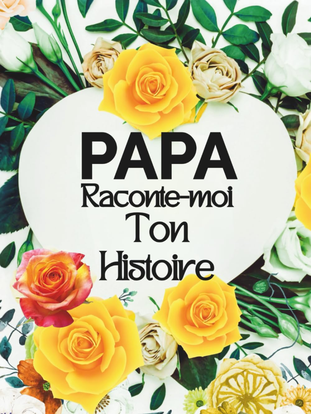 Papa raconte-moi ton histoire: Journal Mémoire guidé à compléter, Carnet de Souvenirs et Biographie Familiale pour papa, afin de transmettre sa vie, ... ses plus beaux moments aux enfants et petits