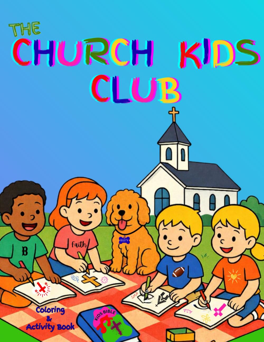 THE CHURCH KIDS CLUB: A Faith Inspired Coloring & Activity Book for Kids