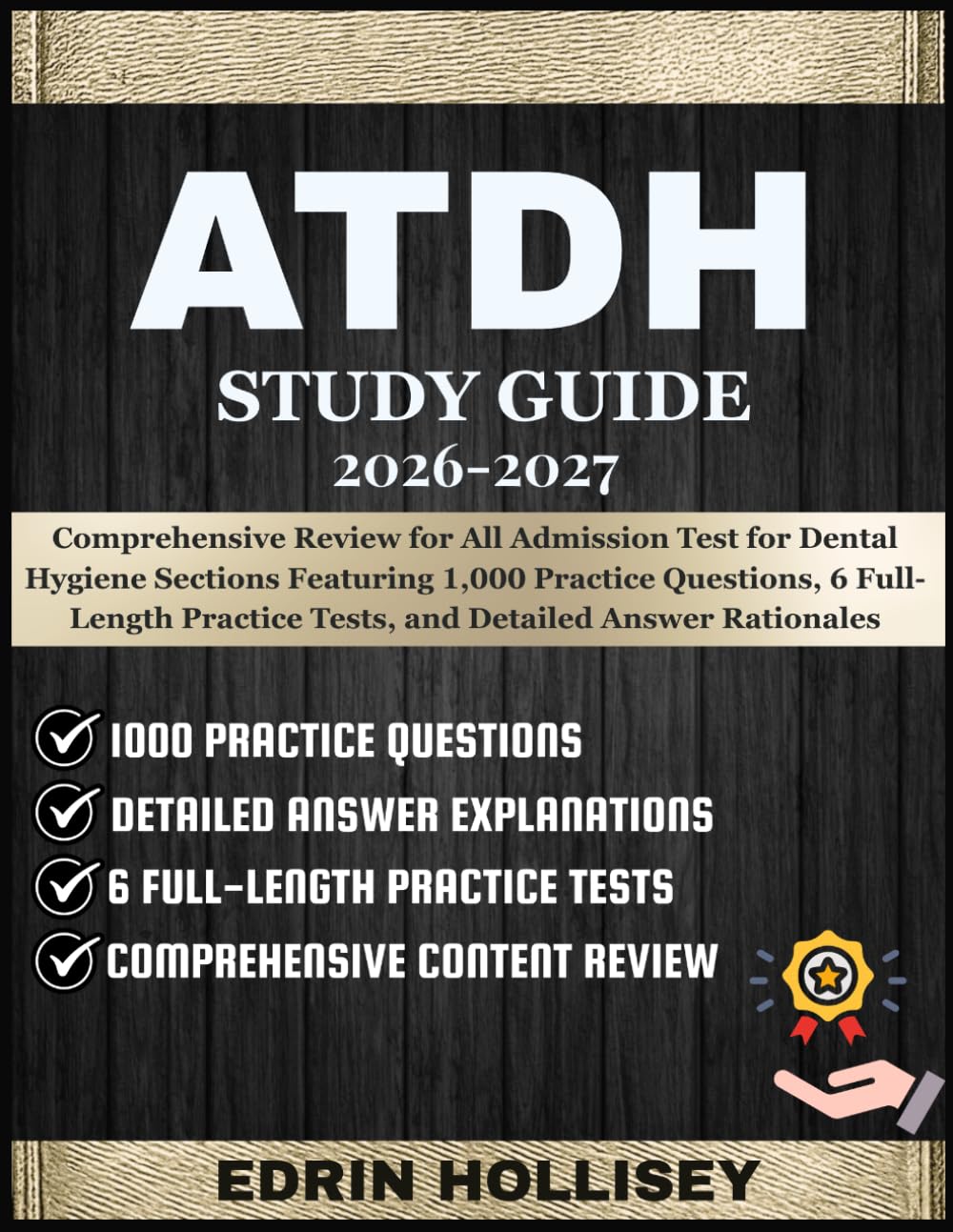 ATDH STUDY GUIDE 2026-2027: Comprehensive Review for All Admission Test for Dental Hygiene Sections Featuring 1,000 Practice Questions, 6 Full-Length Practice Tests, and Detailed Answer Rationales