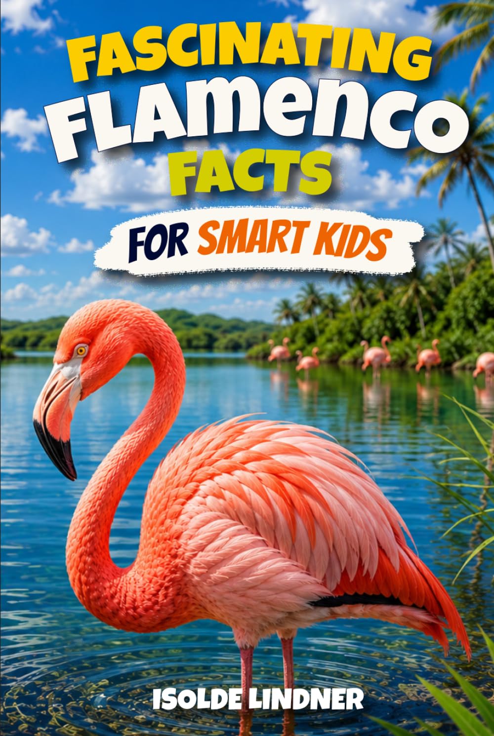 Fascinating Flamenco Facts for Smart Kids: Discover Amazing Facts About One of Nature’s Strangest Birds