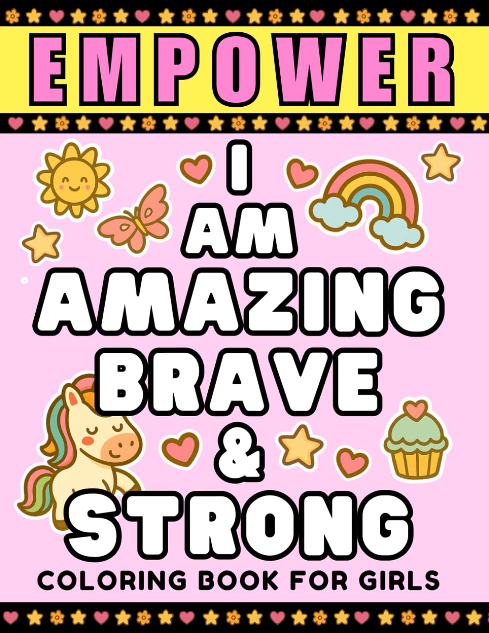 Empower: I Am Amazing, Brave & Strong – Coloring Book for Girls: A Confidence-Boosting Coloring Journey with Affirmations and Joyful Designs