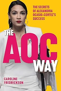 AOC Way: The Secrets of Alexandria Ocasio-Cortez's Success (Women in Power)