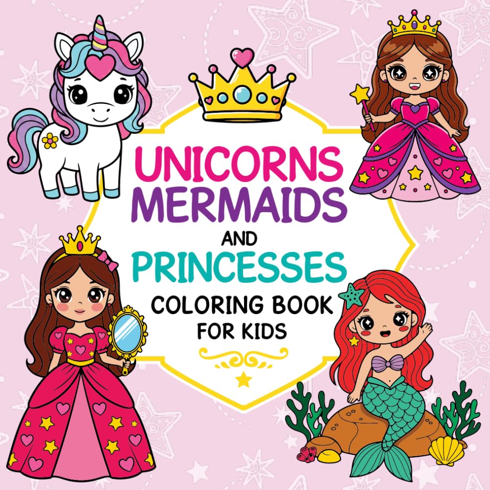 Unicorns, Mermaids & Princesses Coloring Book for Kids: Cute and Magical Coloring Fun for Girls Ages 4-8