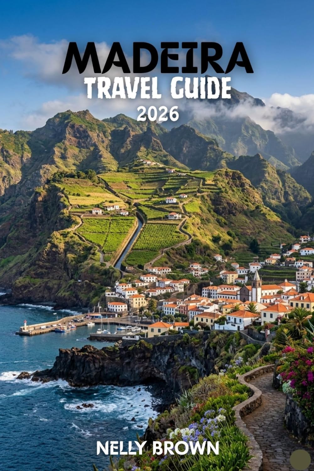 Madeira Travel Guide 2026: 12 Practical Tips for Planning Your Trip, Exploring Top Attractions, and Traveling with Confidence (includes a map)