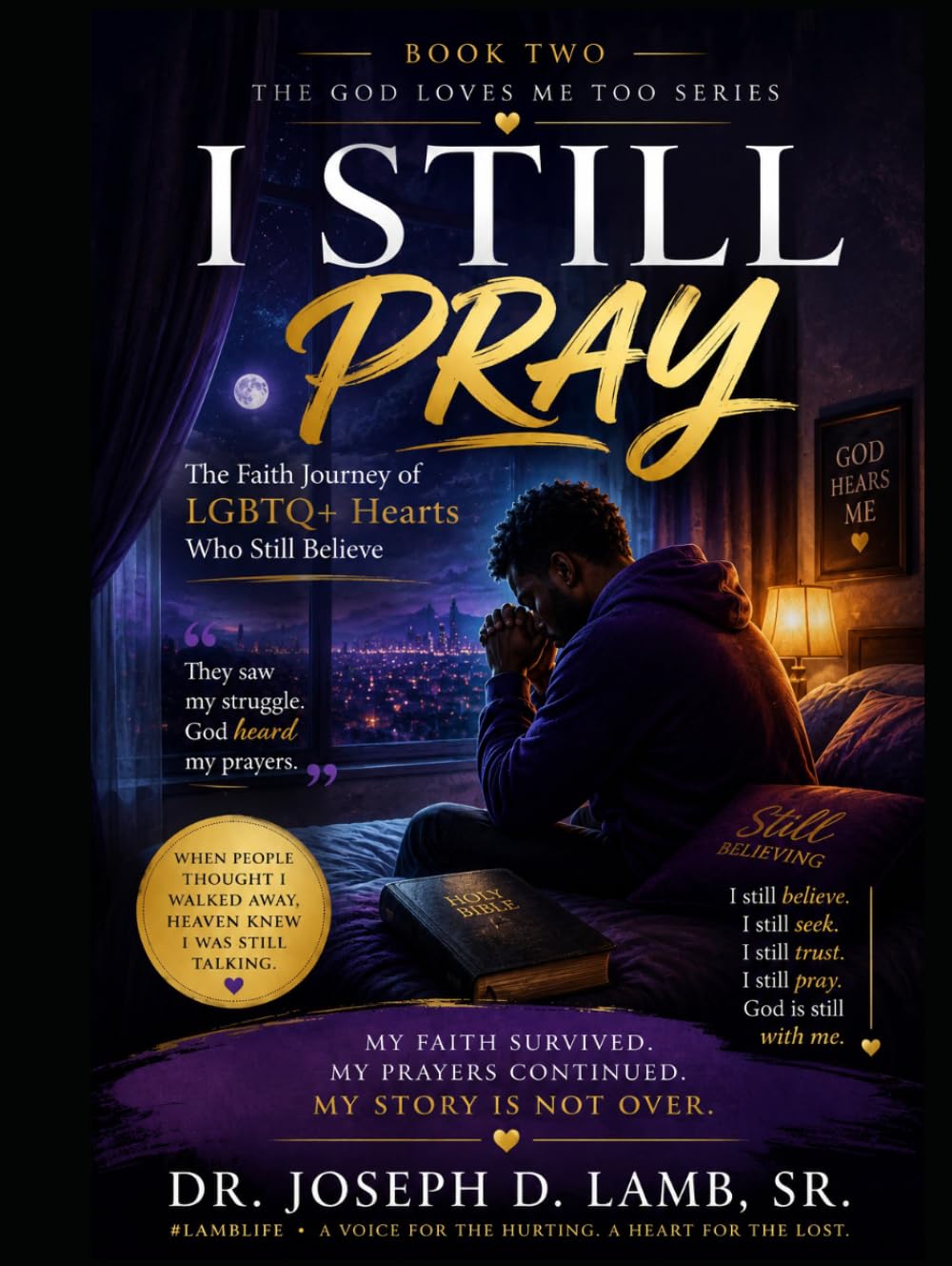 I STILL PRAY: The Faith Journey of LGBTQ+ Hearts Who Still Believe (The God Loves Me Too Series)