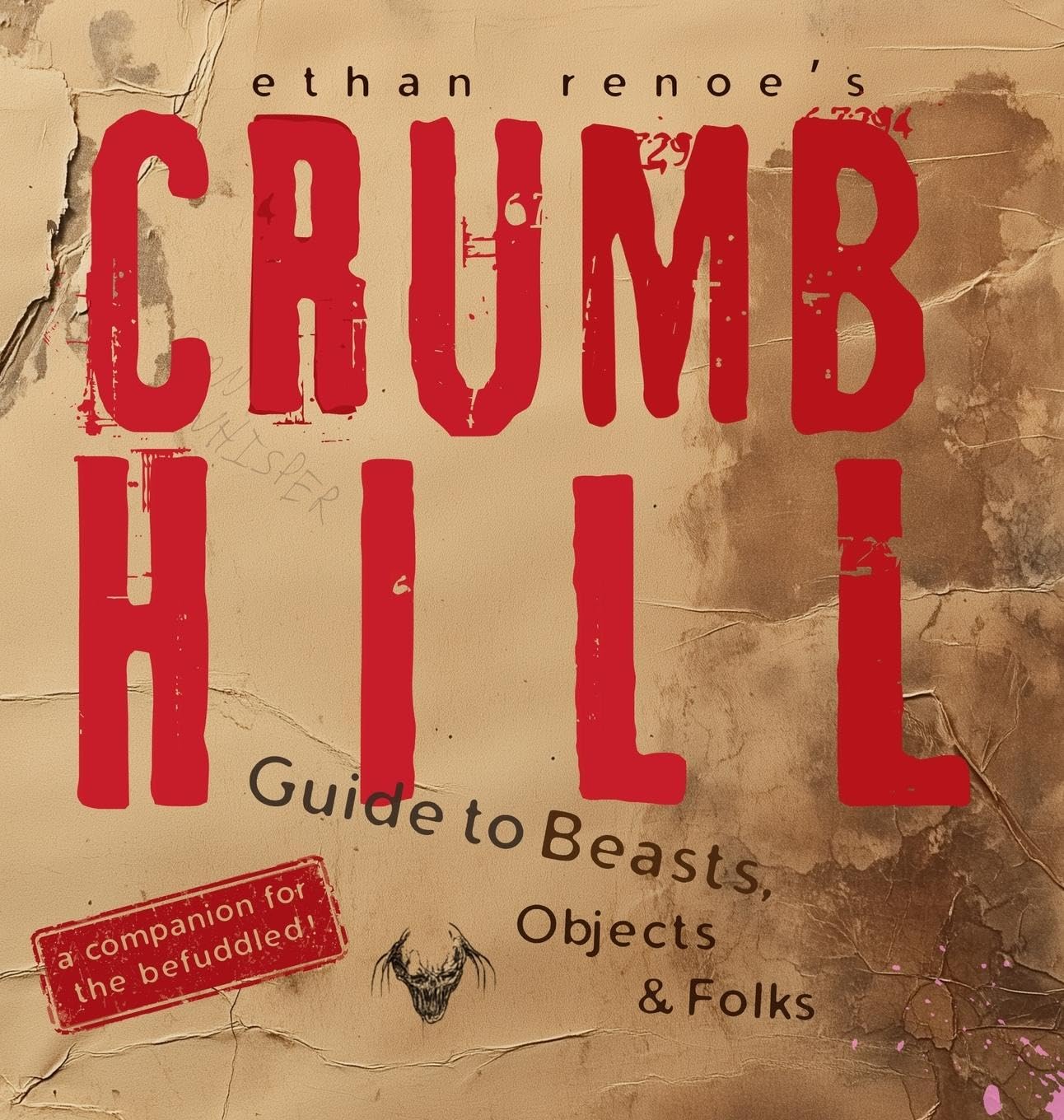 Crumb Hill: A Guide to Beasts, Objects, and Folks: 2