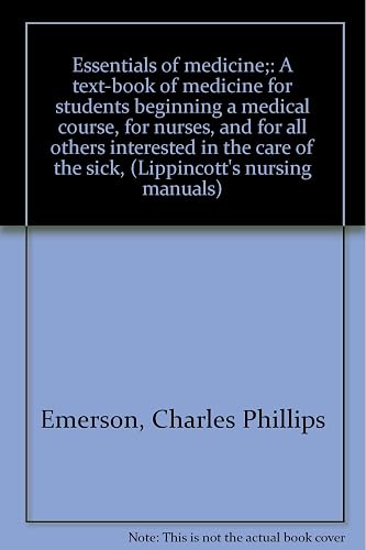 Essentials of medicine;: A text-book of medicine for students beginning a medical course, for nurses, and for all others interested in the care of the sick, (Lippincott's nursing manuals)