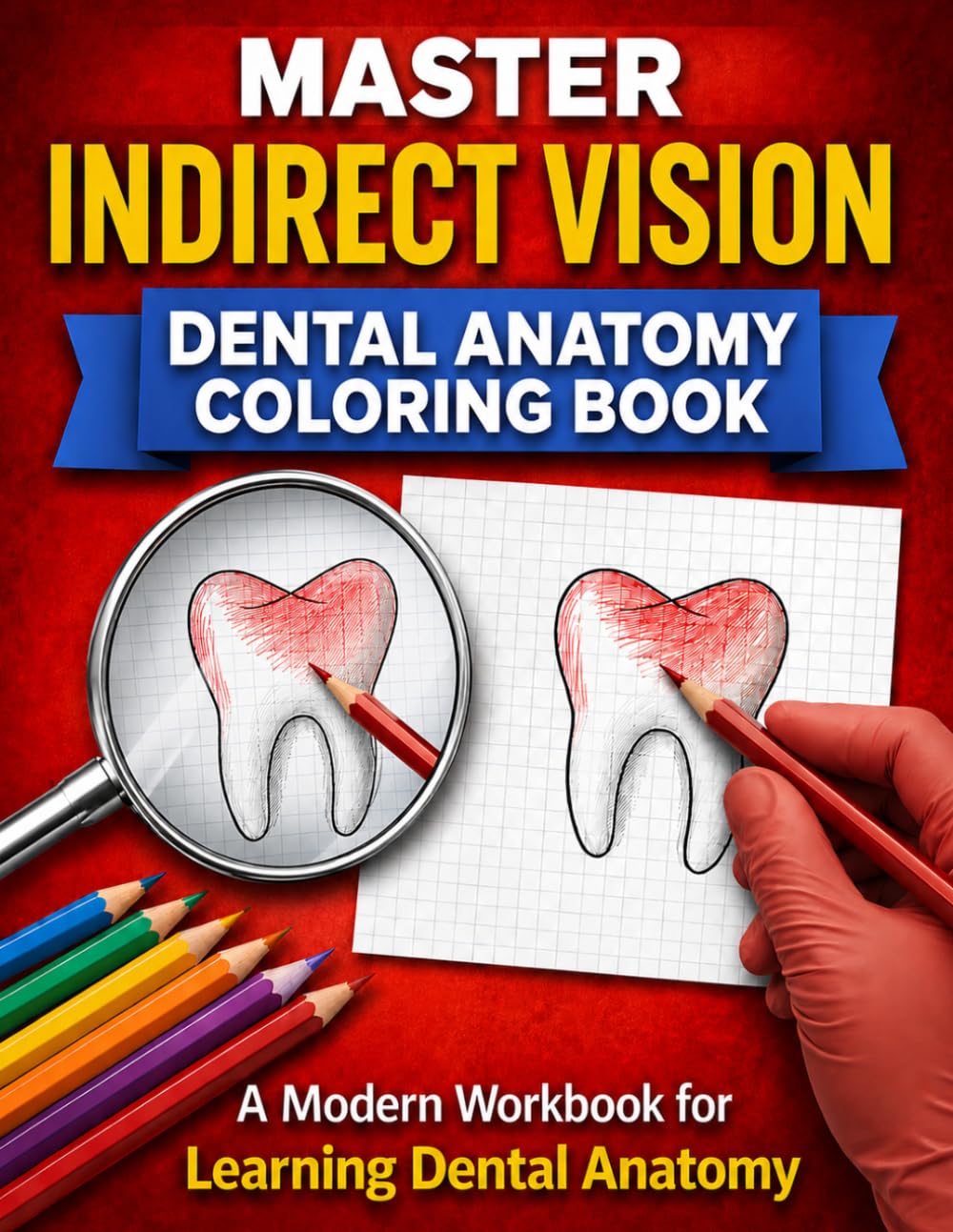 Master Indirect Vision Dental Anatomy Coloring Book: A Modern Workbook for Learning Dental Anatomy
