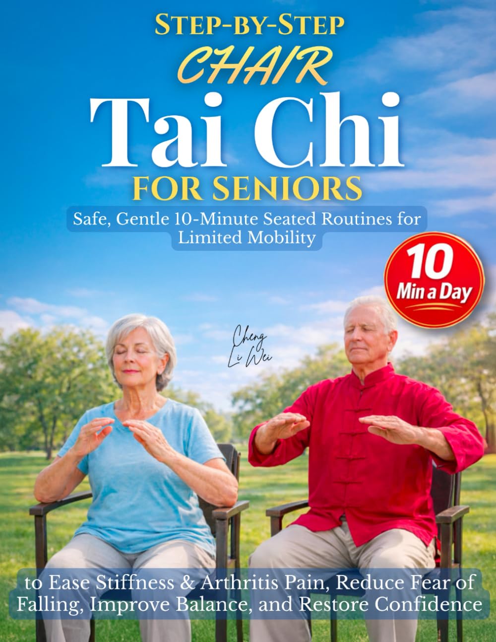 Step-by-Step Chair Tai Chi for Seniors: Safe, Gentle 10-Minute Seated Routines for Limited Mobility to Ease Stiffness & Arthritis Pain, Reduce Fear of Falling, Improve Balance, and Restore Confidence