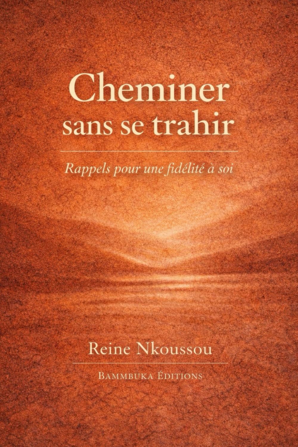 Cheminer sans se trahir: Rappels pour une fidélité à soi: 1 (Les Carnets d'Alignement)