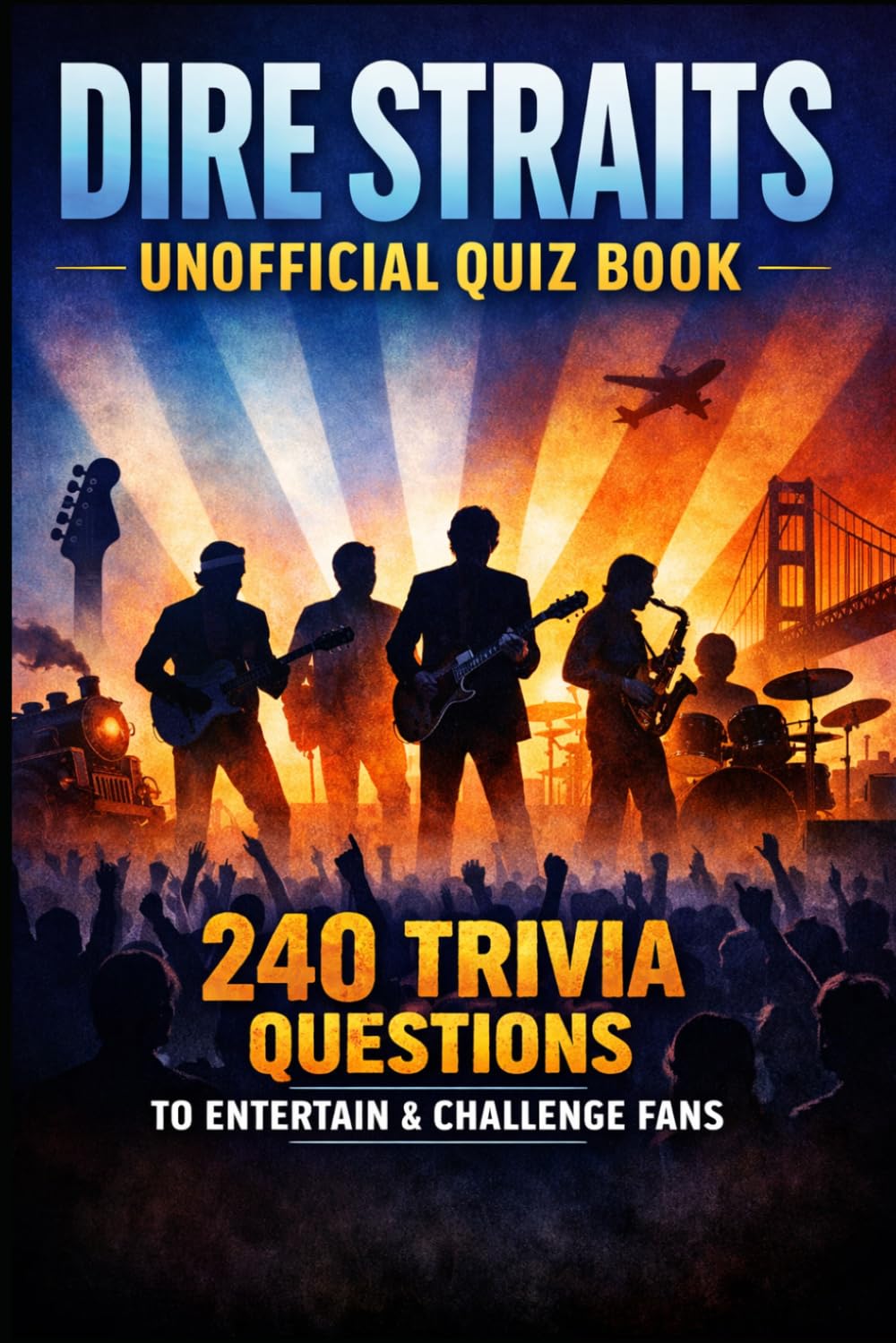 Dire Straits Unofficial Quiz Book: 240 Trivia Questions To Entertain & Challenge Fans (Cool Quiz Books)