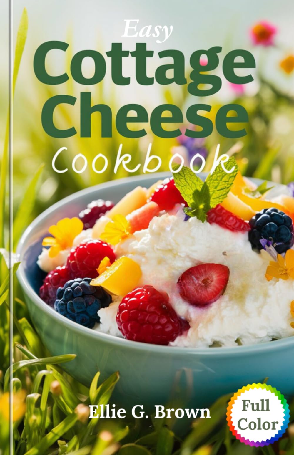 Easy Cottage Cheese Cookbook: Simple and Delicious High-Protein Cottage Cheese Recipes for Beginners