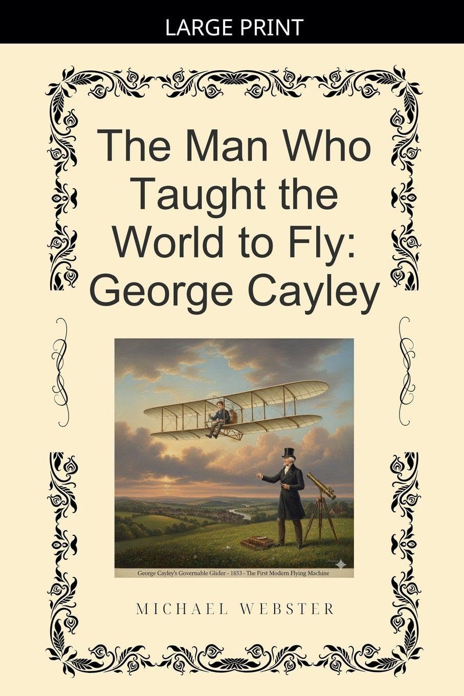 The Man Who Taught the World to Fly: George Cayley