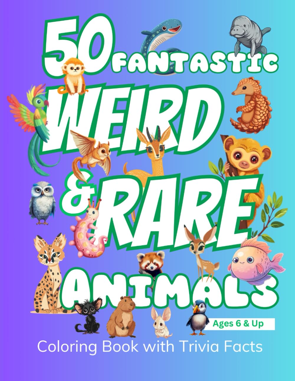 50 Fantastic Weird & Rare Animals: A Fun Coloring & Facts Book for Curious Young Minds
