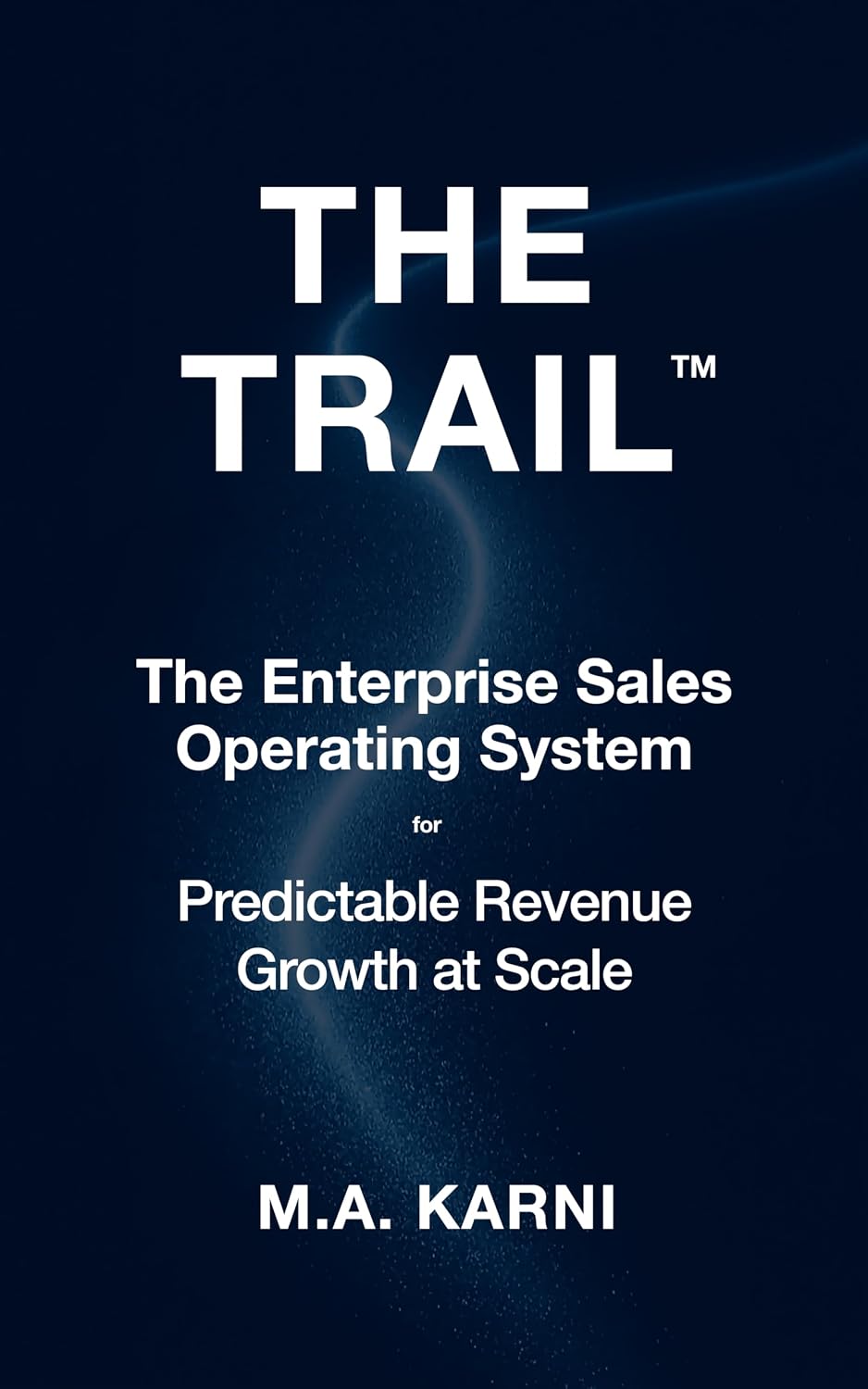 The TRAIL: The Enterprise Sales Operating System for Predictable Revenue Growth at Scale