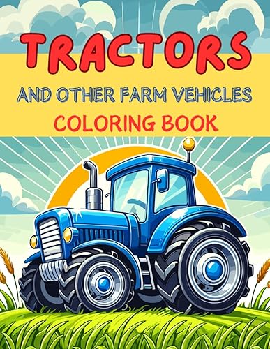 Tractors and other farm vehicles coloring book: A fun and engaging coloring book for kids and toddlers (Tractors and other vehicles coloring book series)
