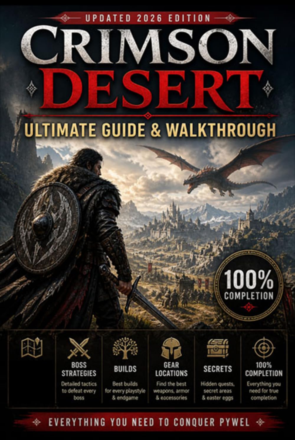 CRIMSON DESERT Ultimate Guide & Walkthrough (Updated 2026 Edition) : Complete Walkthrough, Boss Strategies, Builds, Gear Locations, Secrets, and 100% Completion