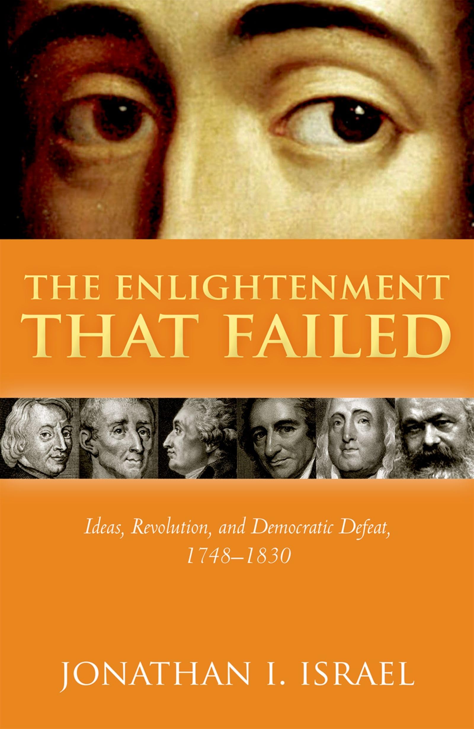 Enlightenment That Failed : Ideas, Revolution, and Democratic Defeat, ...