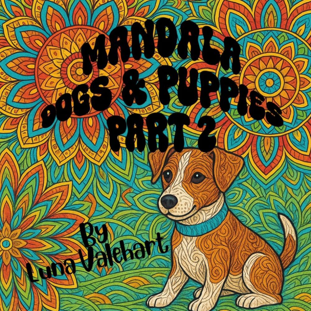 Mandala Dog & Puppies Part 2: A Relaxing Mandala Coloring Adventure for Dog Lovers and Stress Relief (Mandala: Dogs & Puppies)
