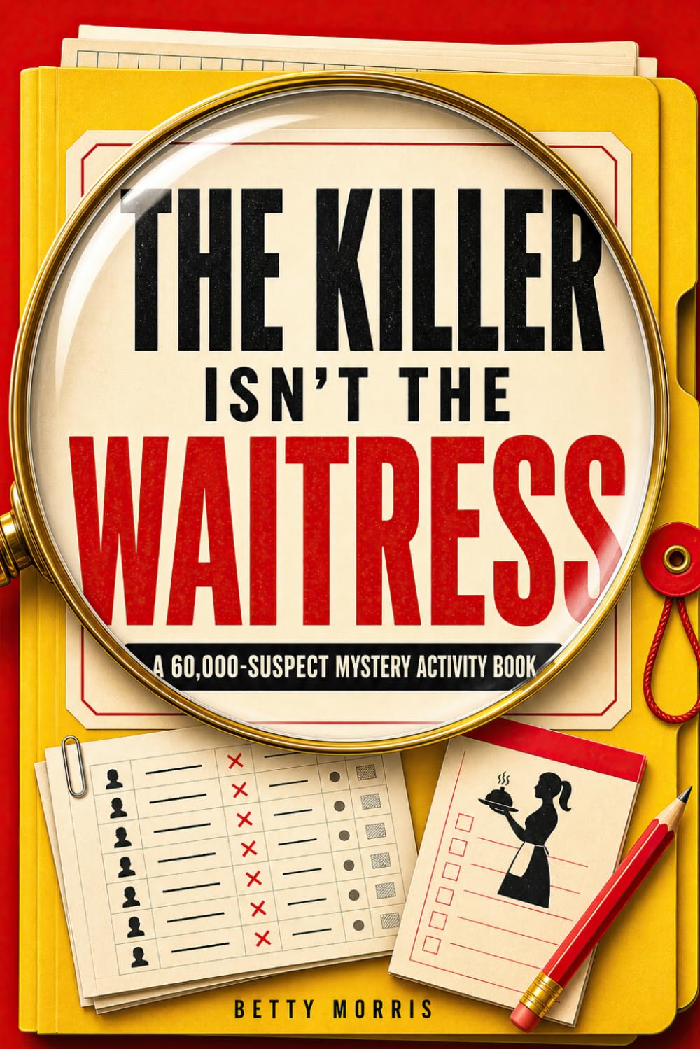 The Killer Isn't the Waitress: A 60,000-Suspect Mystery Activity Book (One Guilty Name)