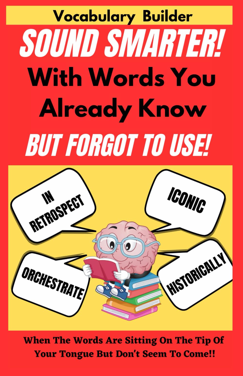 Sound Smarter With Words You Already Know But Forgot To Use (Vocabulary Builder): Sound Sophisticated Without Sounding Nerdy. Creative Tips & Tricks ... (The Sound Smarter Vocabulary Collection)