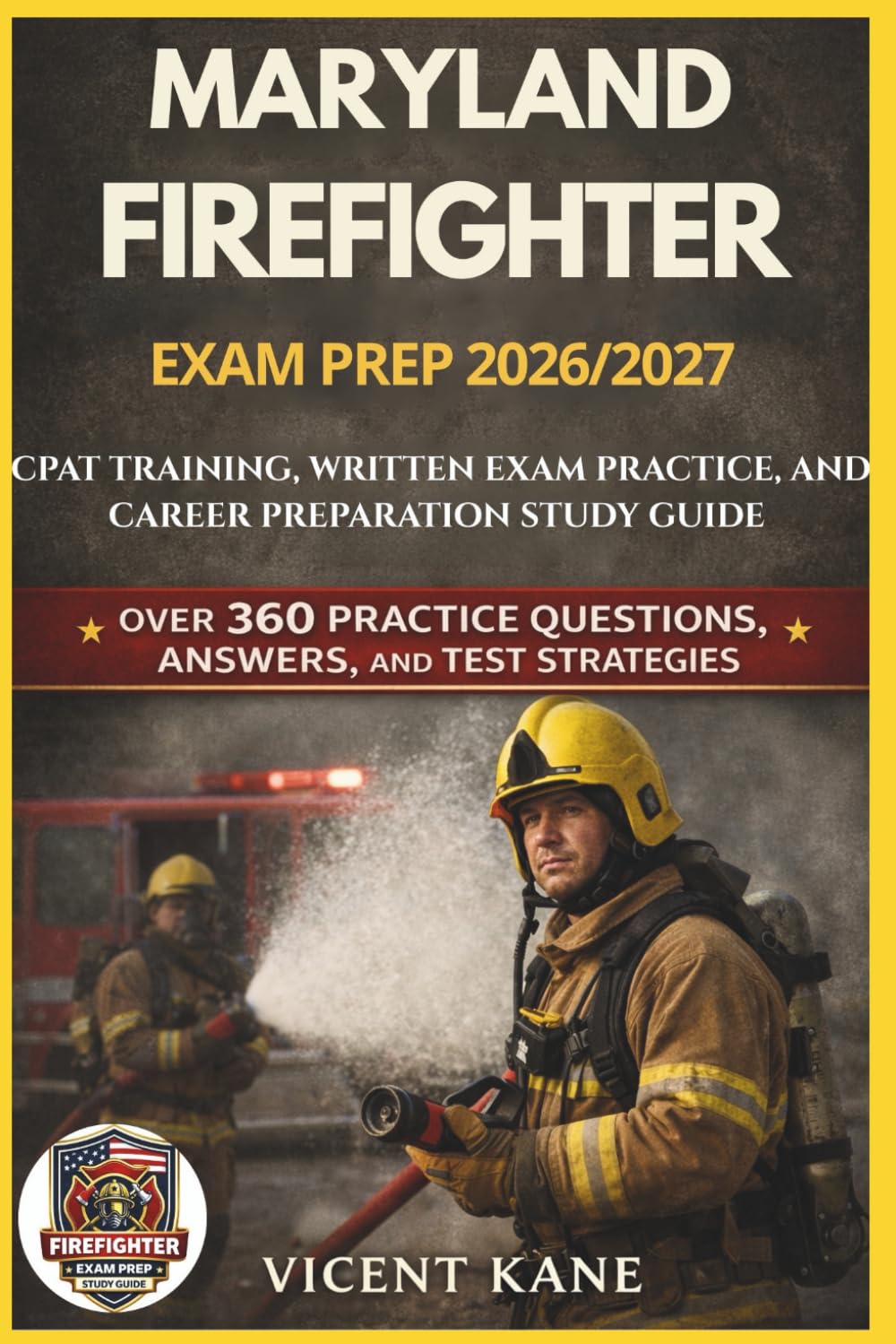 MARYLAND FIREFIGHTER EXAM PREP 2026/2027: CPAT Training, Written Exam Practice, and Career Preparation STUDY Guide