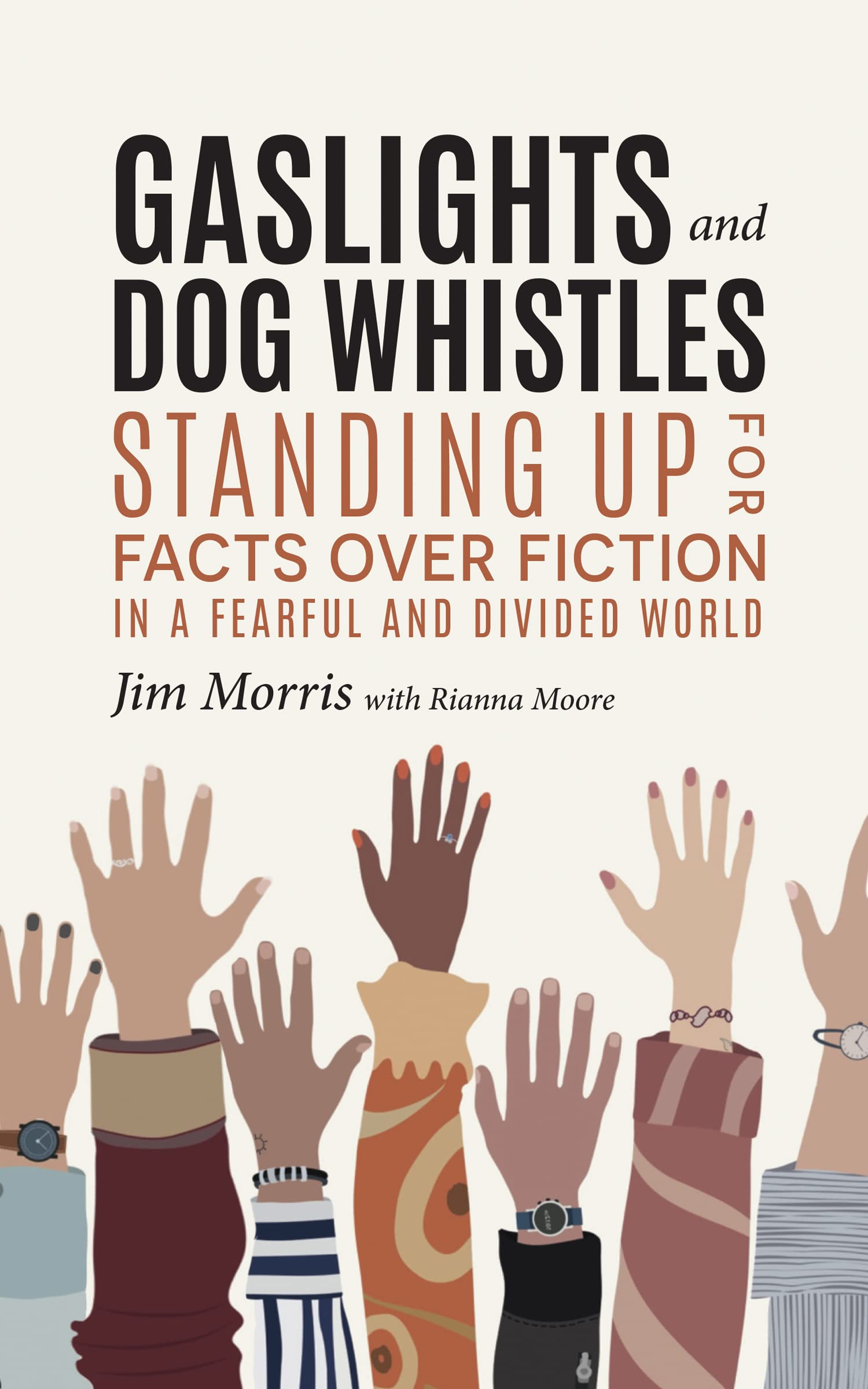 Gaslights and Dog Whistles: Standing Up for Facts Over Fiction in a Fearful and Divided World