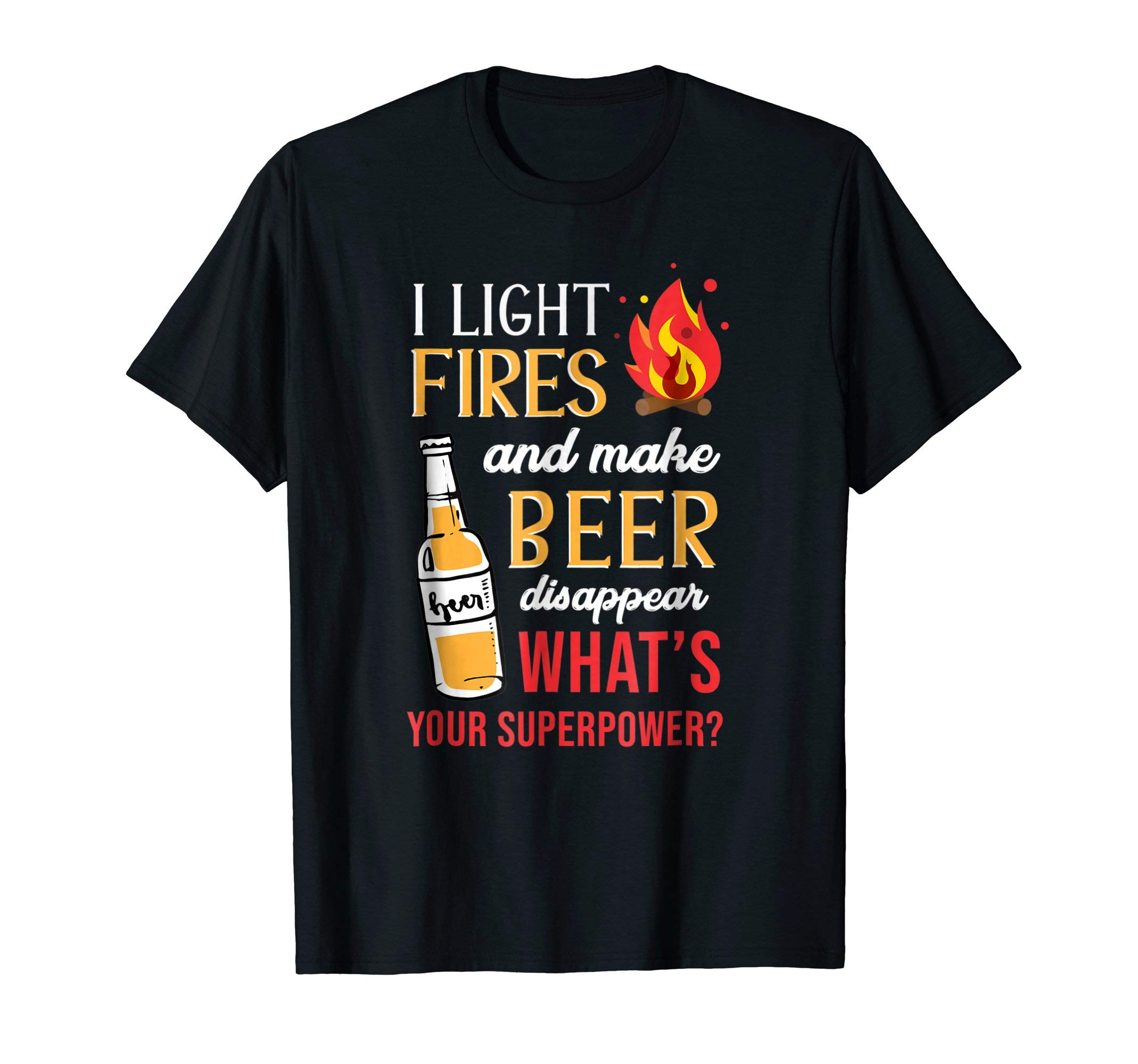 I Light Fires And Make Beer Disappear Funny Camping T-Shirt T-Shirt