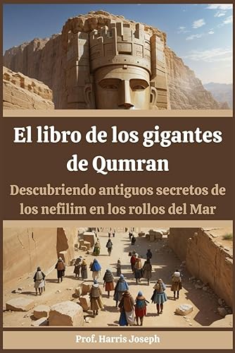 El libro de los gigantes de Qumran: Descubriendo antiguos secretos de los nefilim en los rollos del Mar Muerto (Spanish Edition)